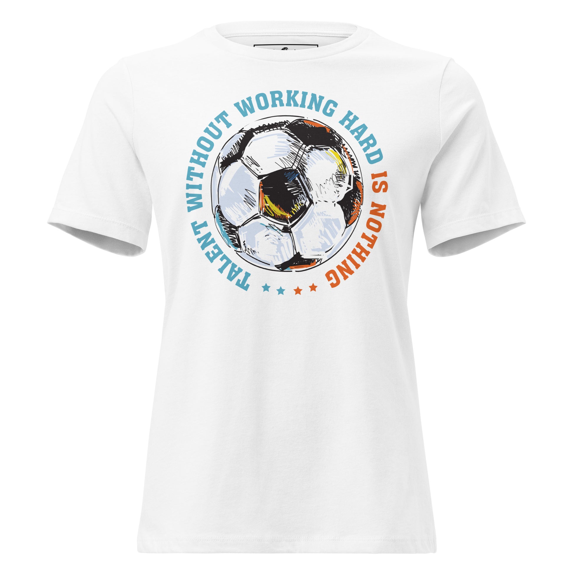 Talent Without Hard Work Soccer Circle White Motivational Women’s T-Shirt