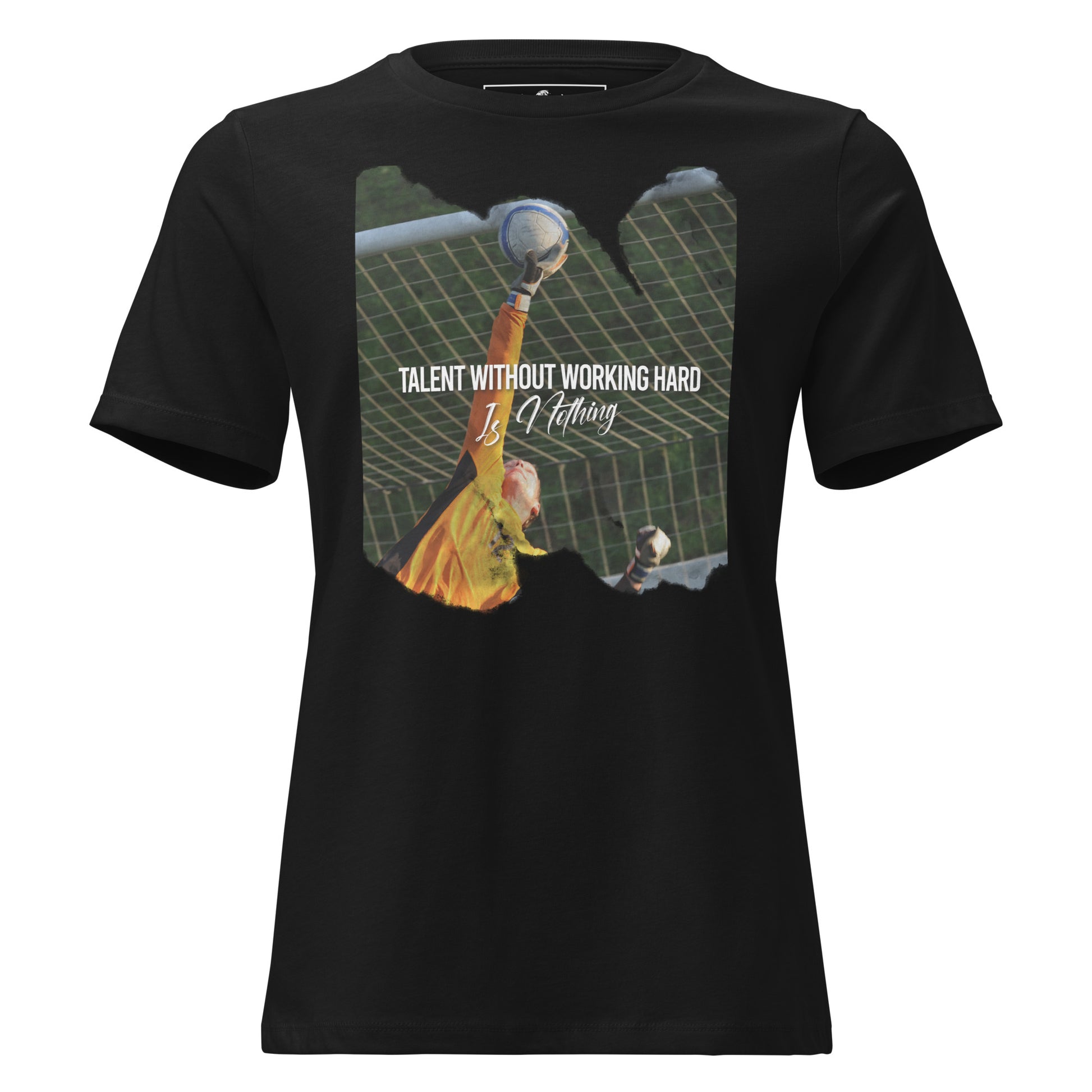 Talent Without Hard Work Soccer Goalkeeper Black Motivational Women’s T-Shirt