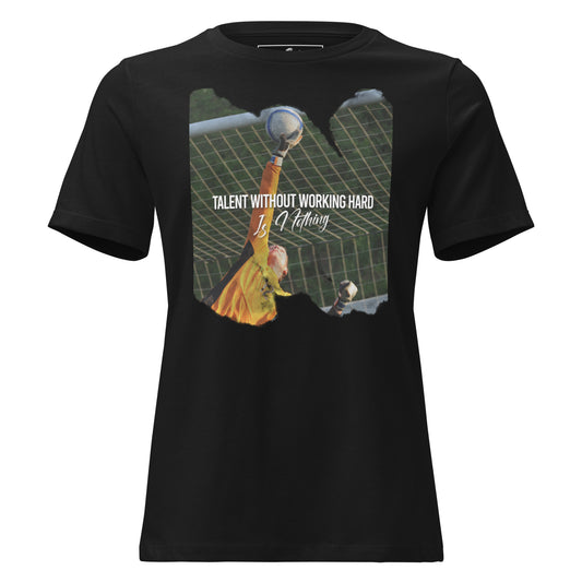 Talent Without Hard Work Soccer Goalkeeper Black Motivational Women’s T-Shirt