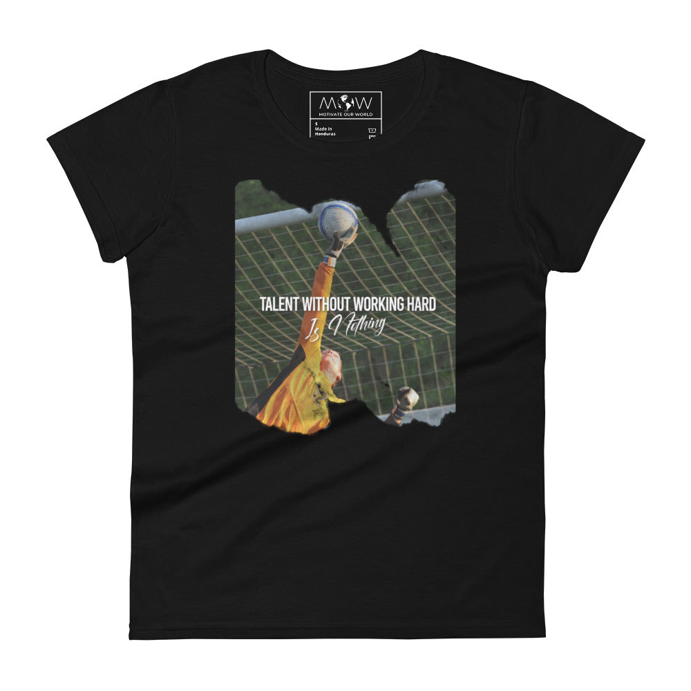 Talent Without Working Hard Is Nothing Soccer Goalie Women’s Motivational Black T-Shirt