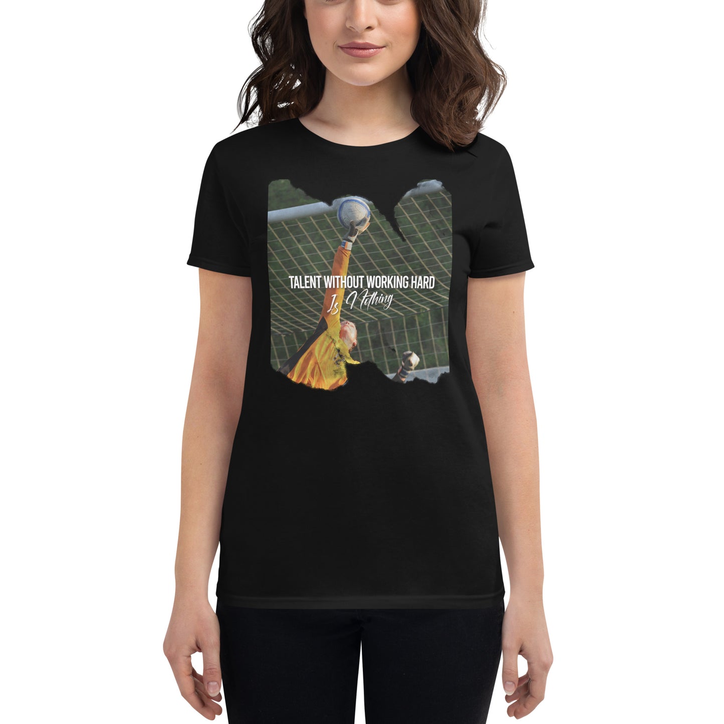 Talent Without Working Hard Is Nothing Soccer Goalie Women’s Motivational Black T-Shirt