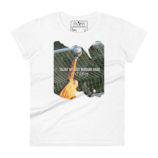 Talent Without Working Hard Is Nothing Soccer Goalie Women’s Motivational White T-Shirt