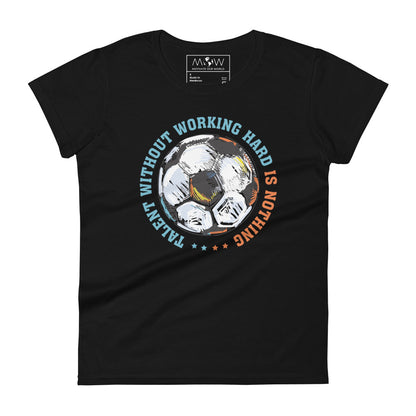 Talent Without Working Hard Is Nothing Soccer Women’s Motivational Black T-Shirt