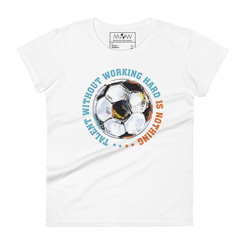 Talent Without Working Hard Is Nothing Soccer Women’s Motivational White T-Shirt
