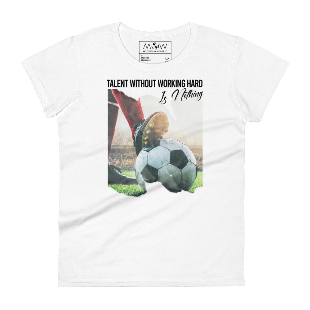 Talent Without Working Hard Soccer Cleats Women’s Motivational White T-Shirt