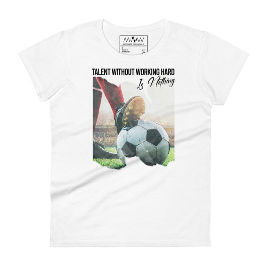 Talent Without Working Hard Soccer Cleats Women’s Motivational White T-Shirt