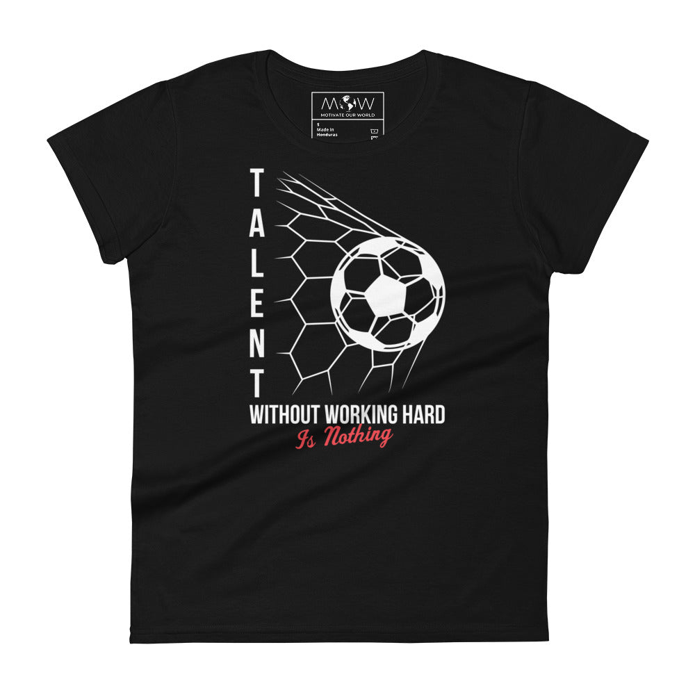 Talent Without Working Hard Soccer Women’s Motivational Black T-Shirt