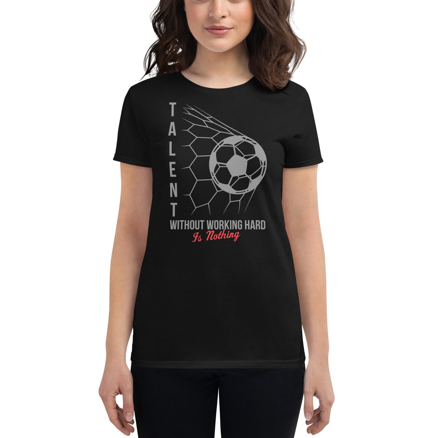 Talent Without Working Hard Soccer Women’s Motivational Black T-Shirt
