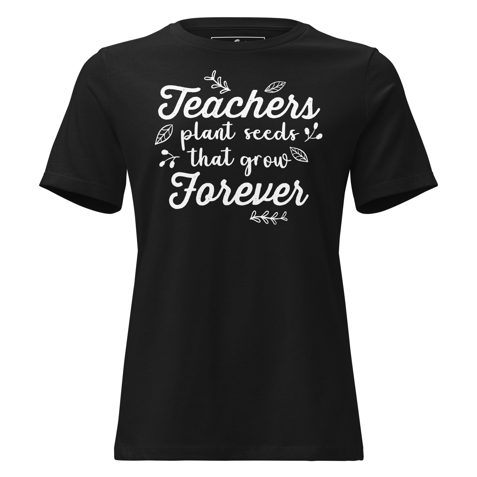 Teachers Plant Seeds Forever Black Motivational Women’s T-Shirt