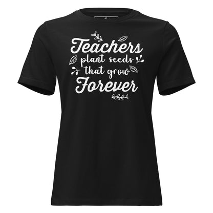 Teachers Plant Seeds Forever Black Motivational Women’s T-Shirt