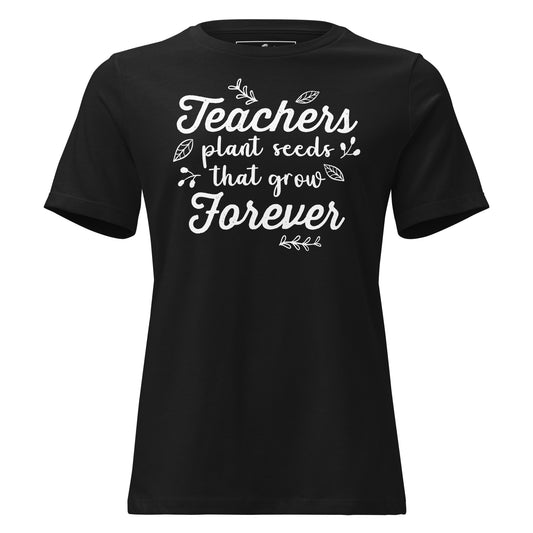Teachers Plant Seeds Forever Black Motivational Women’s T-Shirt