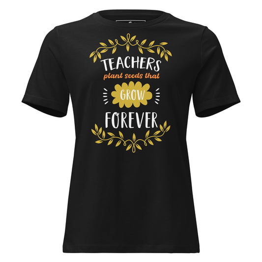 Teachers Plant Seeds That Grow Forever - Floral Black Motivational Women’s T-Shirt