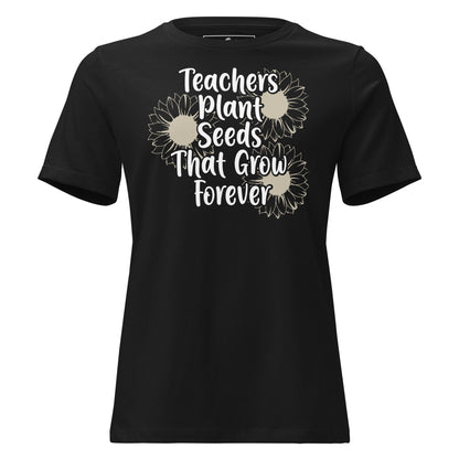 Teachers Plant Seeds That Grow Forever Black Motivational Women’s T-Shirt