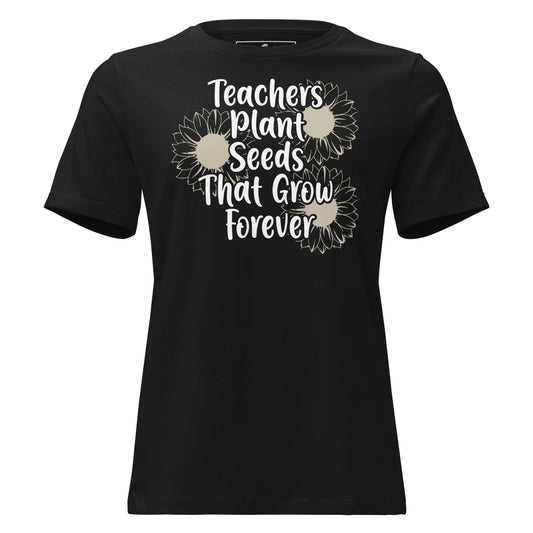 Teachers Plant Seeds That Grow Forever Black Motivational Women’s T-Shirt