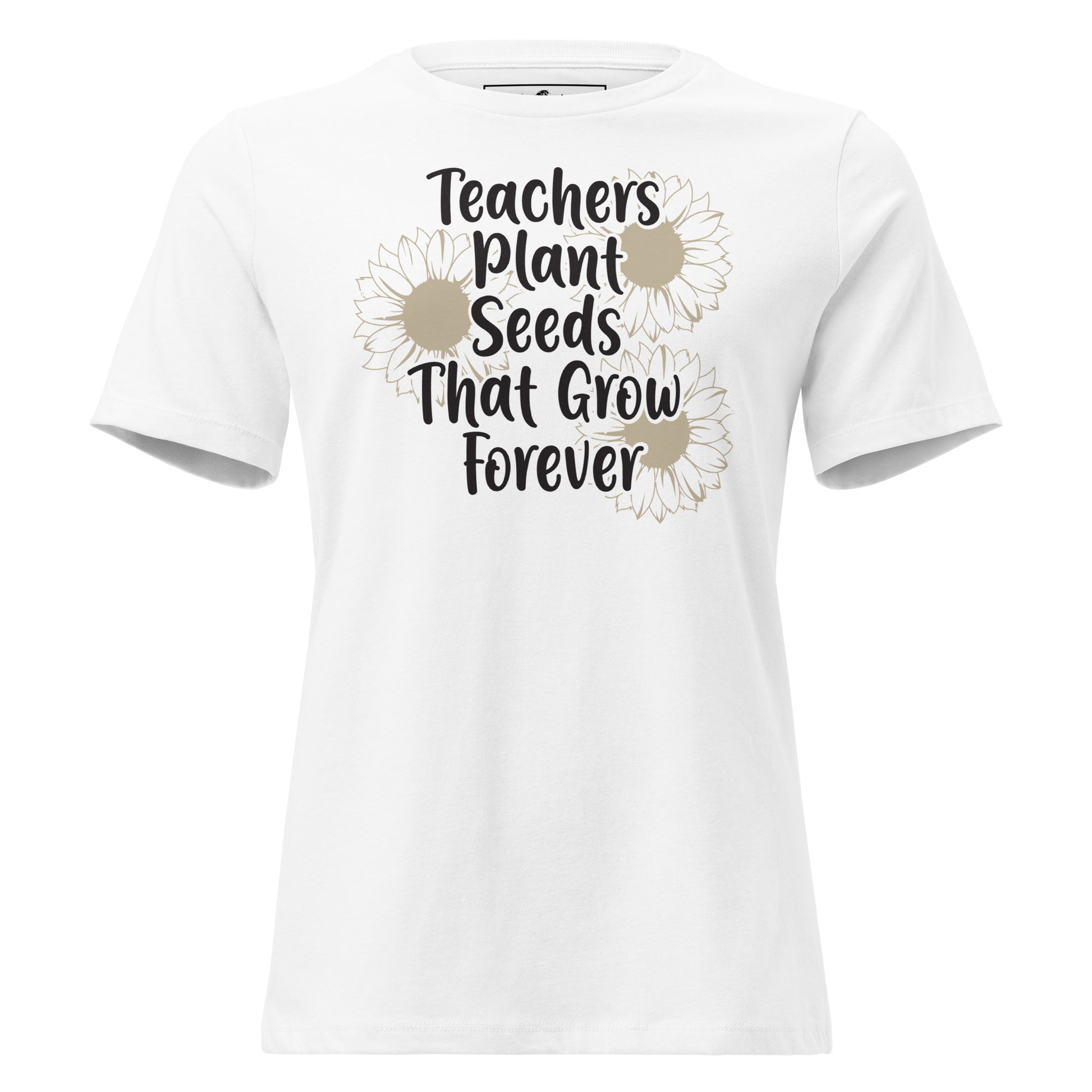 Teachers Plant Seeds That Grow Forever White Motivational Women’s T-Shirt