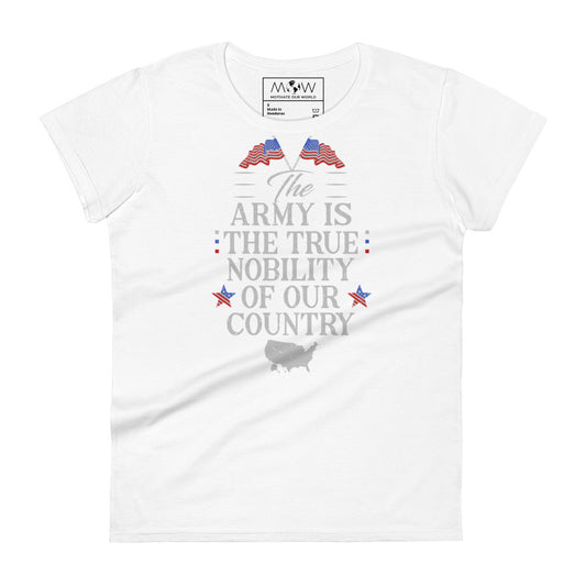 The Army is the True Nobility Women’s Motivational White T-Shirt