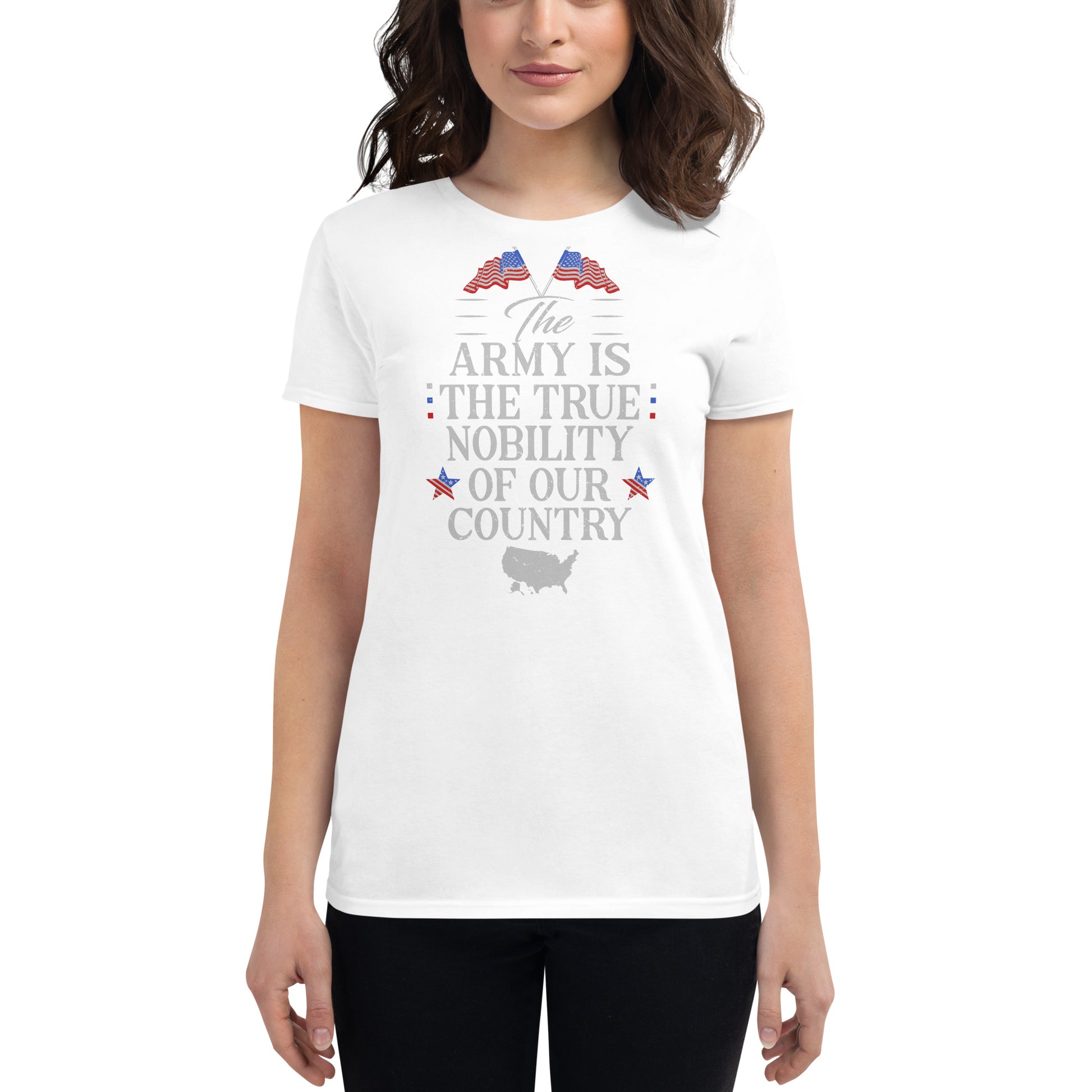 The Army is the True Nobility Women’s Motivational White T-Shirt