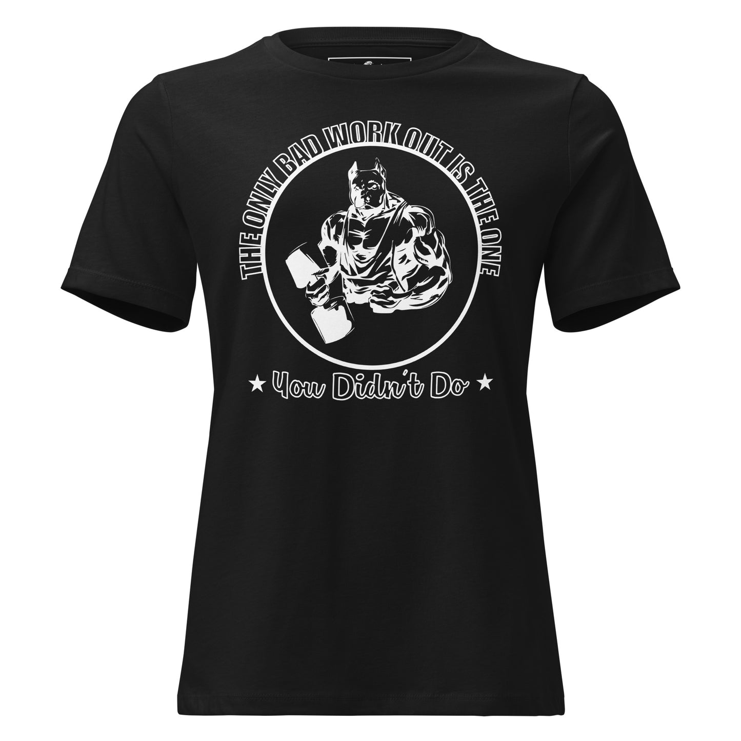 The Bad Workout Is the One You Didn't Do Black Motivational Women’s T-Shirt