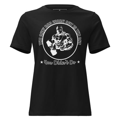 The Bad Workout Is the One You Didn't Do Black Motivational Women’s T-Shirt