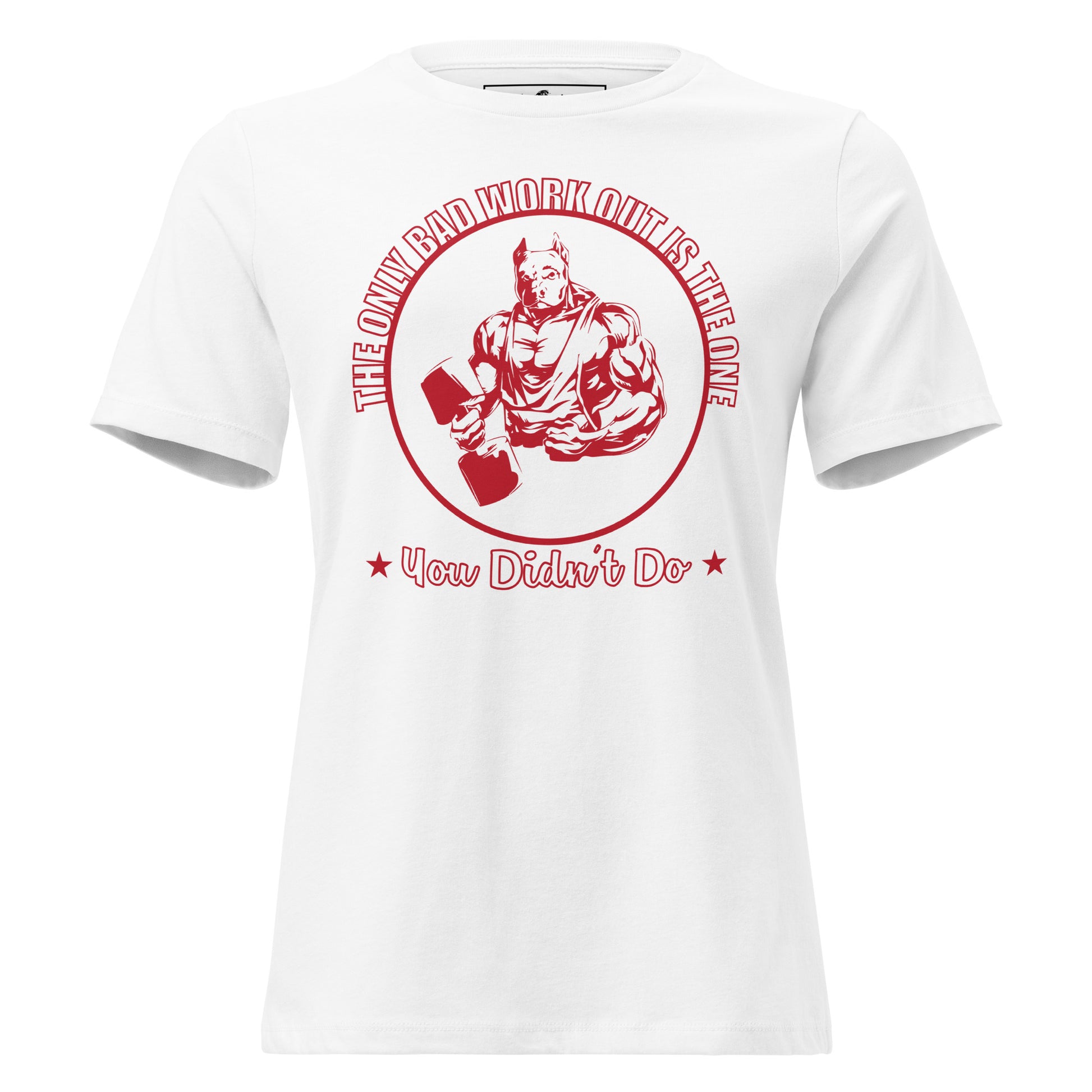 The Bad Workout Is the One You Didn't Do White  Motivational Women’s T-Shirt