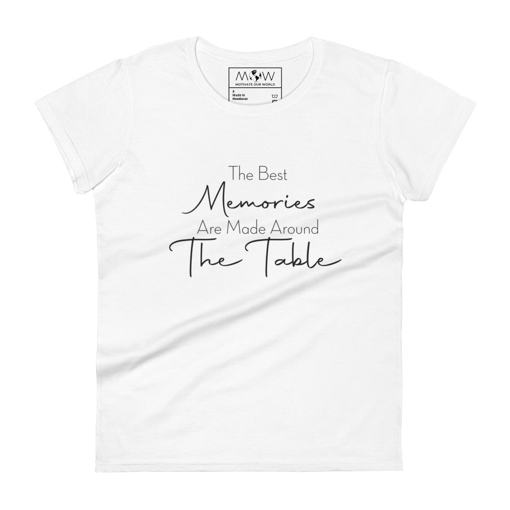 The Best Memories Are Made Around the Table Women’s Motivational White T-Shirt