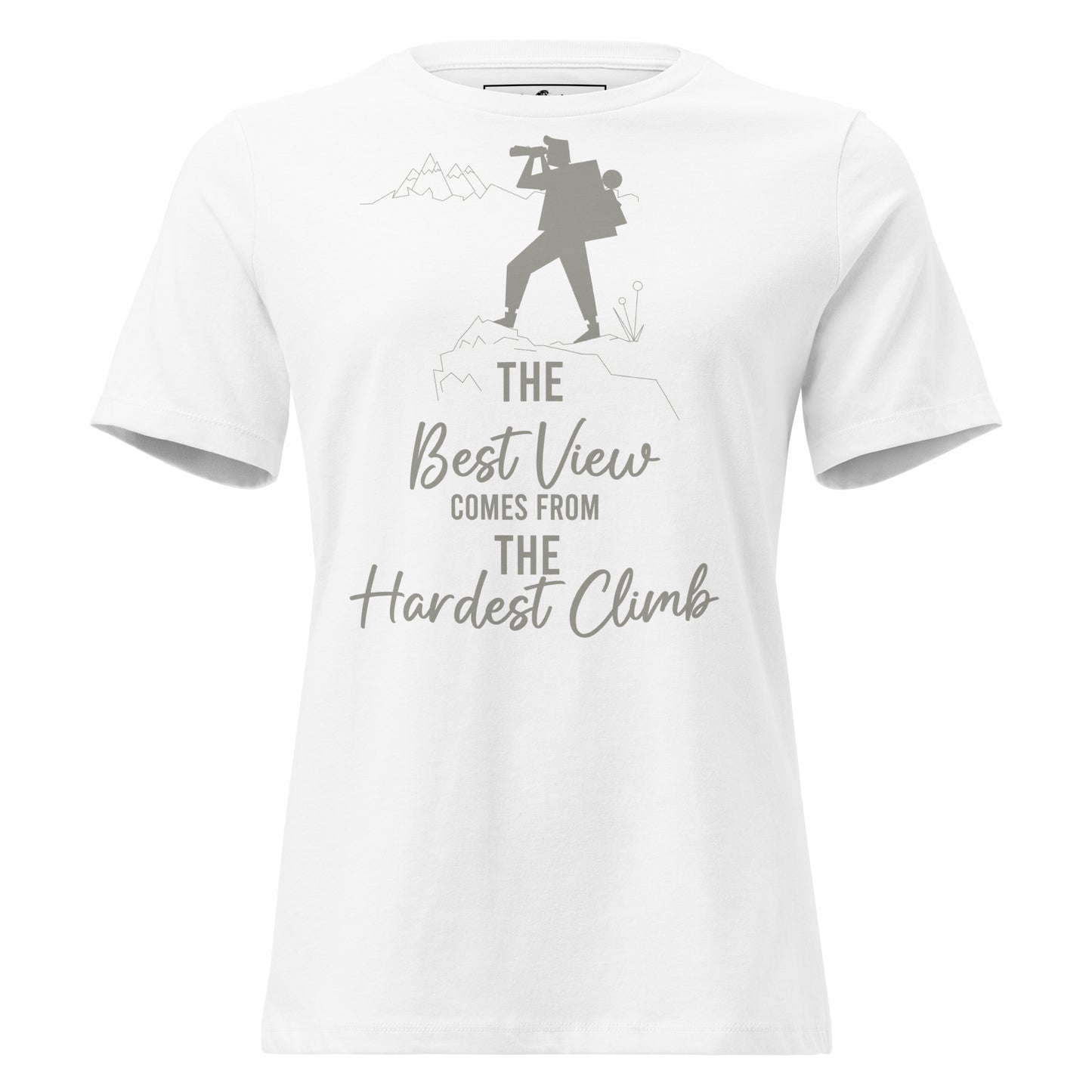 The Best View Comes From the Hardest Climb White Motivational Women’s T-Shirt
