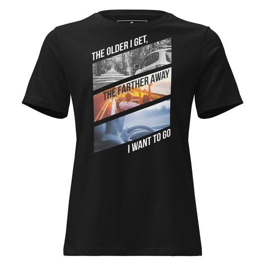 "The Farther Away I Want to Go" Black Motivational Women’s T-Shirt