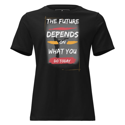 The Future Depends on What You Do Today Black Motivational Women’s T-Shirt