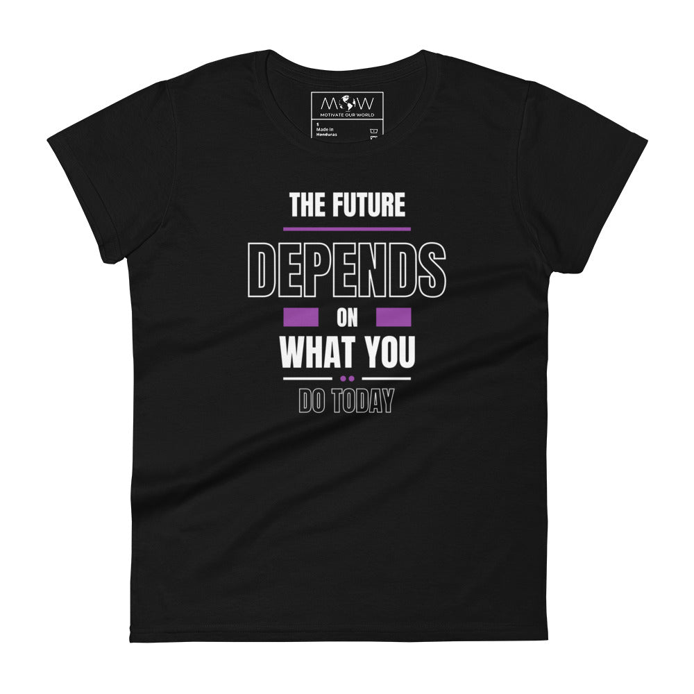 The Future Depends on What You Do Today Women’s Motivational Black T-Shirt