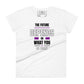 The Future Depends on What You Do Today Women’s Motivational White T-Shirt