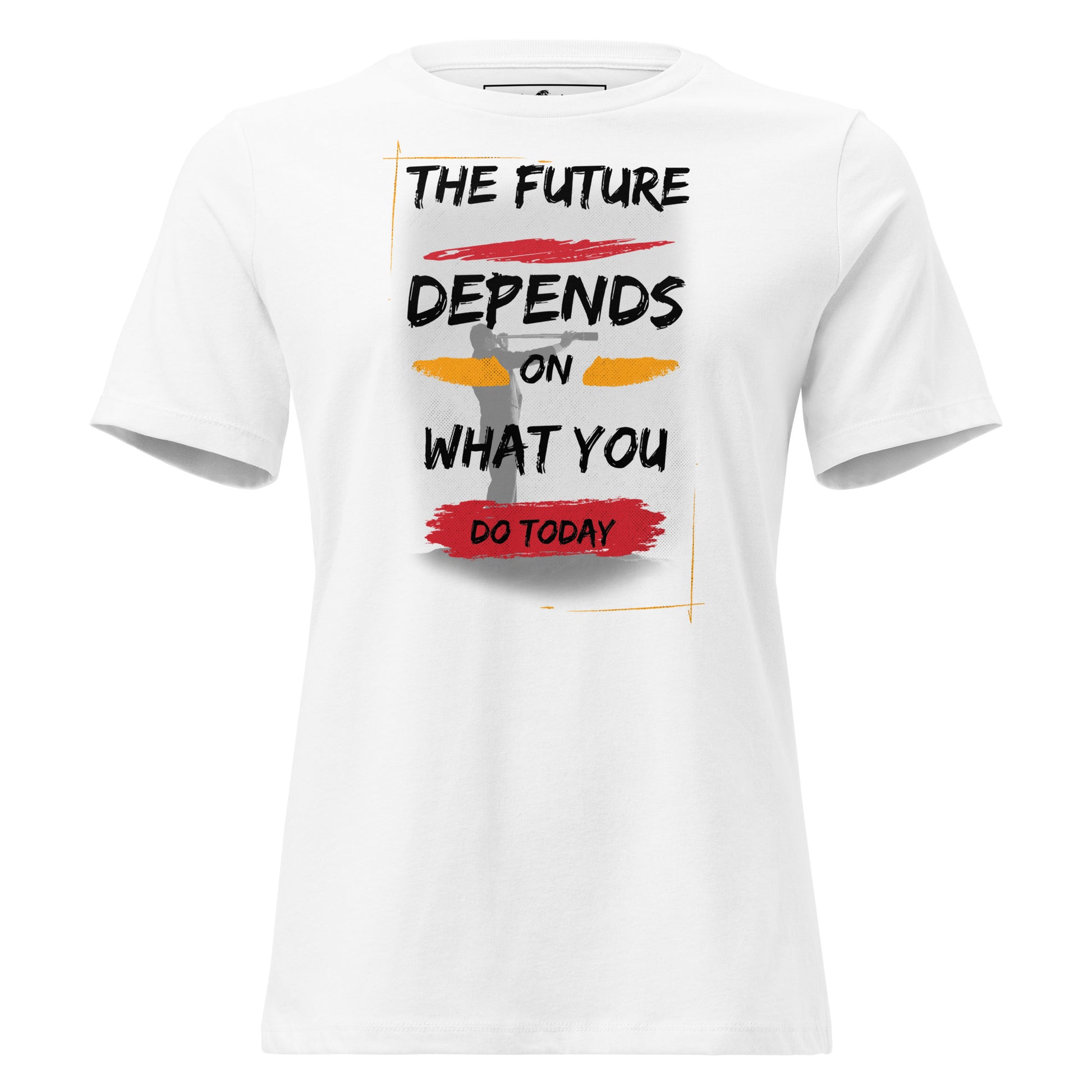 The Future Depends on What You Do Today White Motivational Women’s T-Shirt