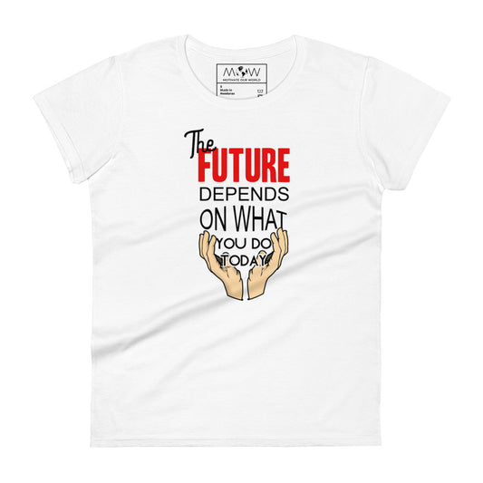 The Future Is in Your Hands Today Women’s Motivational White T-Shirt