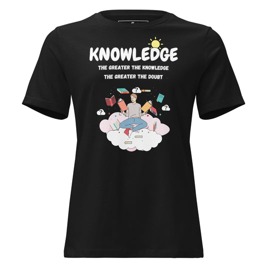 The Greater The Knowledge The Greater The Doubt Black Motivational Women’s T-Shirt