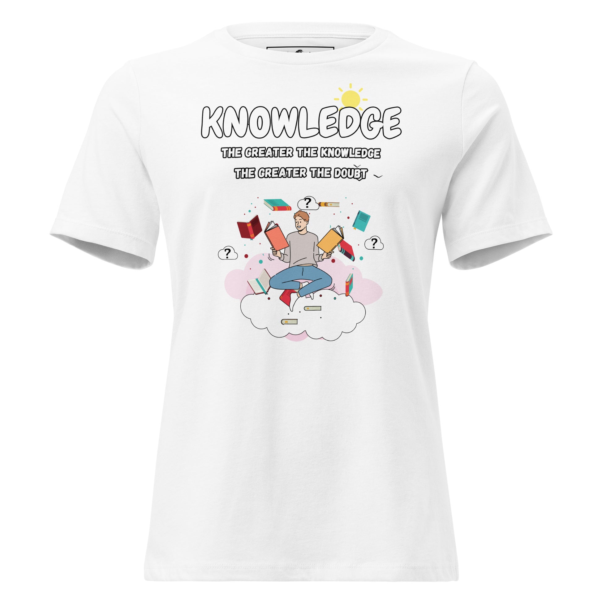 The Greater The Knowledge The Greater The Doubt White Motivational Women’s T-Shirt