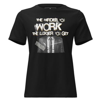 The Harder You Work, The Luckier You Get Black Motivational Women’s T-Shirt