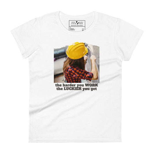 The Harder You Work, The Luckier You Get Women’s Motivational White T-Shirt