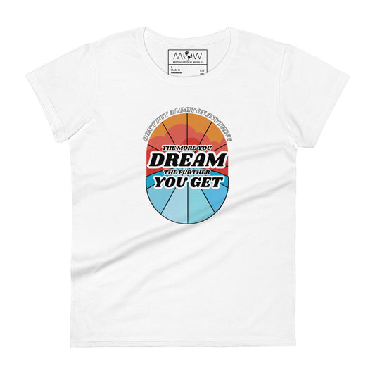 "The More You Dream, The Farther You Get" Women’s Motivational White T-Shirt