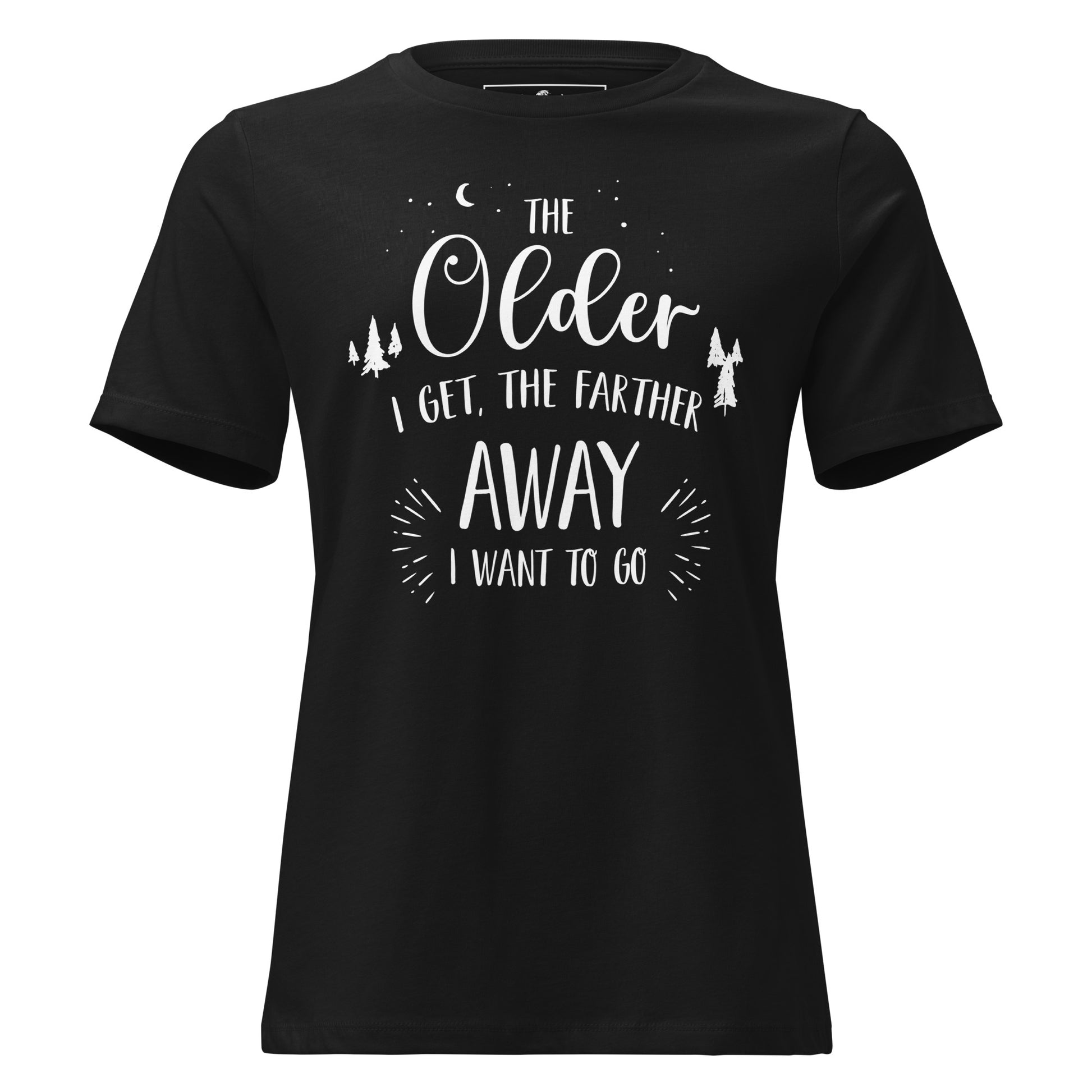 The Older I Get Farther Away Black Motivational Women’s T-Shirt