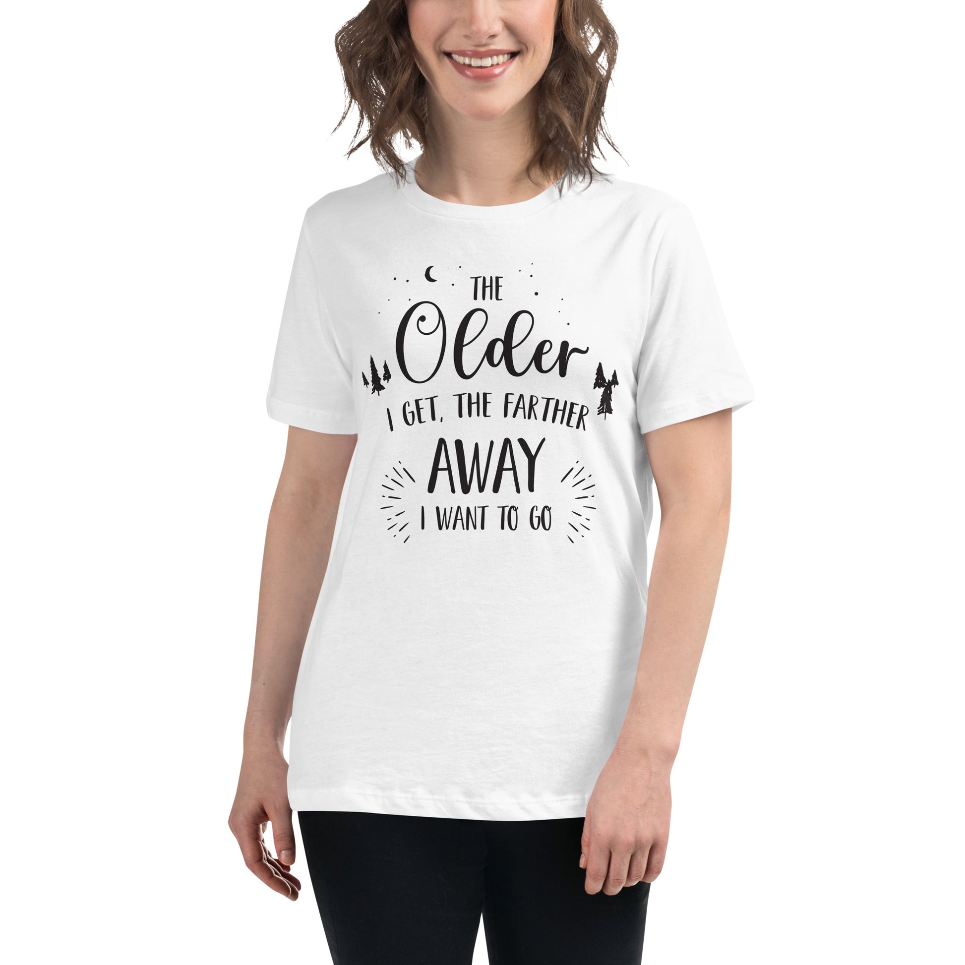 The Older I Get Farther Away White Motivational Women’s T-Shirt Lifestyle