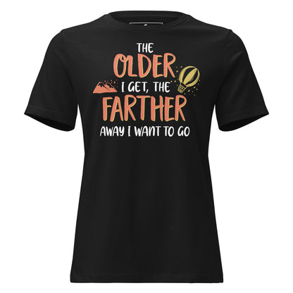 "The Older I Get, The Farther I Want to Go" Black Motivational Women’s T-Shirt