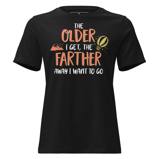 "The Older I Get, The Farther I Want to Go" Black Motivational Women’s T-Shirt