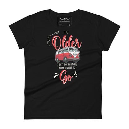 The Older I Get, The Farther I Want to Go Women’s Motivational Black T-Shirt