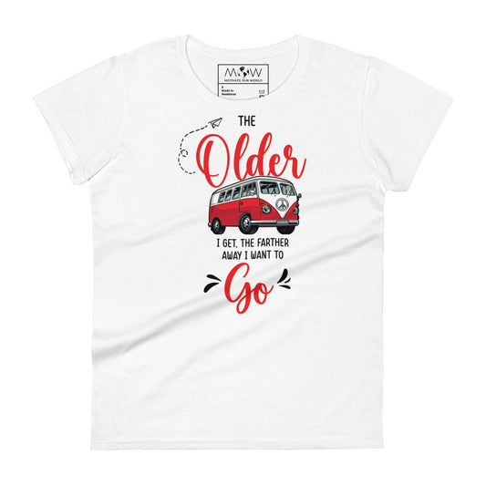 The Older I Get, The Farther I Want to Go Women’s Motivational White T-Shirt