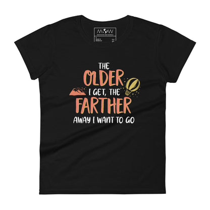 The Older I Get, The Farther I Want to Go Women’s Motivational Black T-Shirt