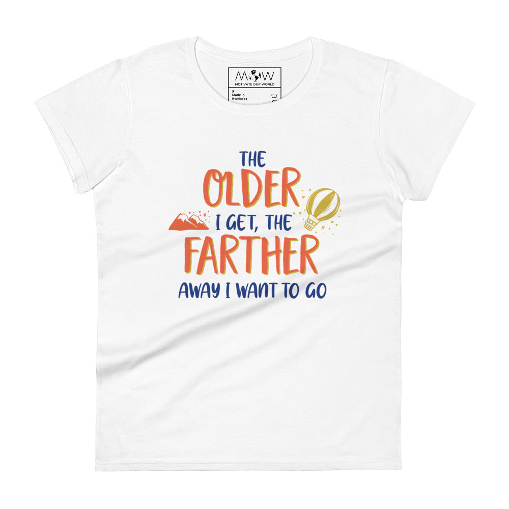 The Older I Get, The Farther I Want to Go Women’s Motivational White T-Shirt