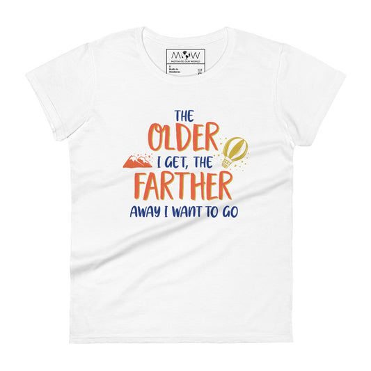 The Older I Get, The Farther I Want to Go Women’s Motivational White T-Shirt