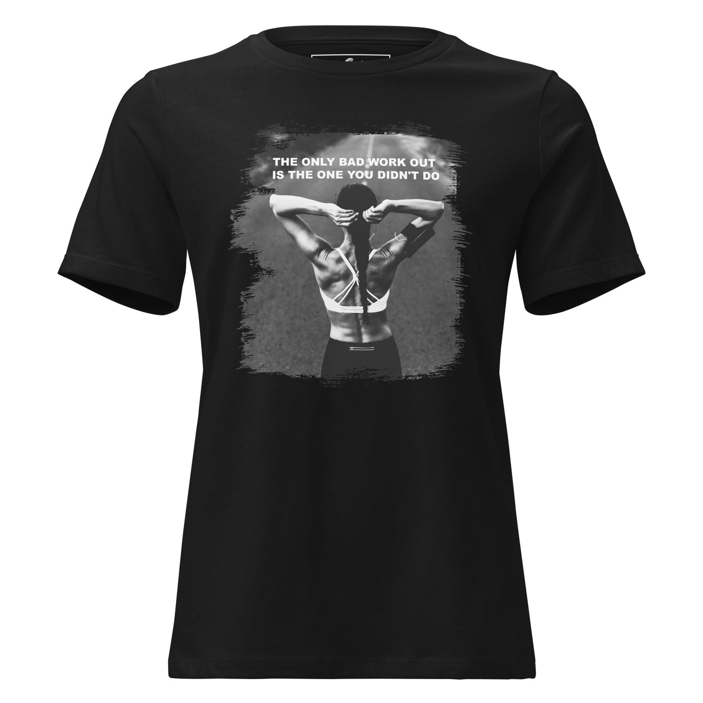 The Only Bad Workout Is One You Didn't Do Black Motivational Women’s T-Shirt