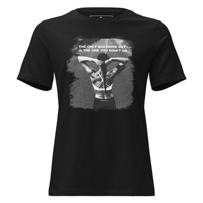 The Only Bad Workout Is One You Didn't Do Black Motivational Women’s T-Shirt