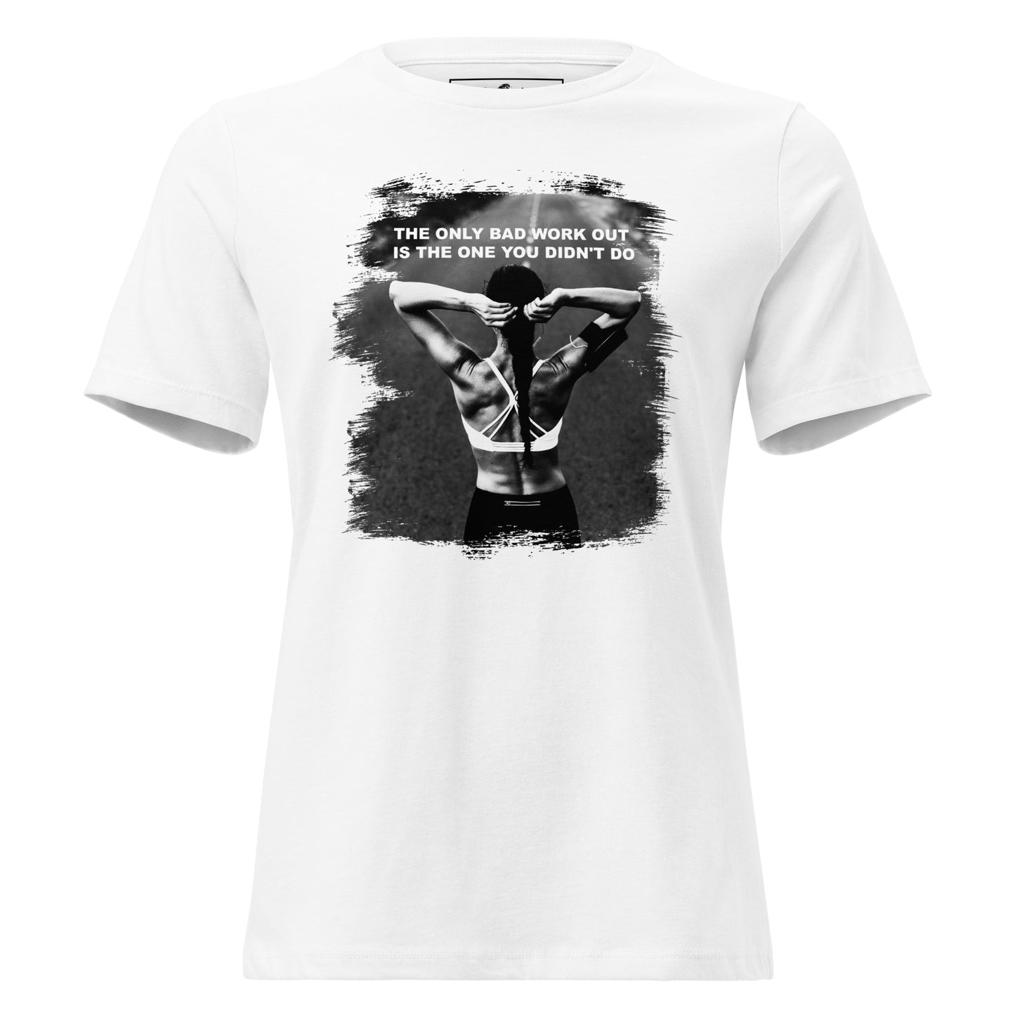 The Only Bad Workout Is One You Didn't Do White Motivational Women’s T-Shirt