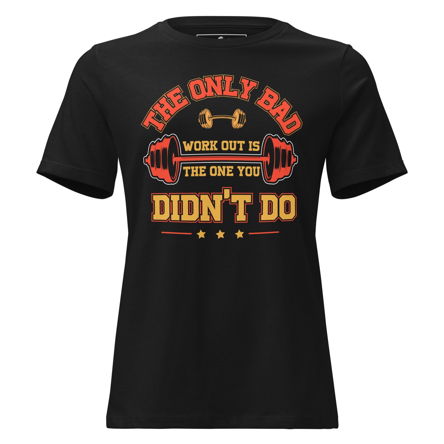 The Only Bad Workout Is the One You Didn't Do Black Motivational Women’s T-Shirt
